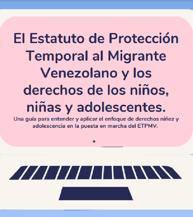 Guia para la inclusión del enfoque de niñez en el Estatuto Temporal de Proteccion para Migrantes venezolanos
